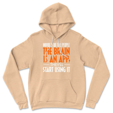 Maybe If We Tell People The Brain Is An App, They'll Start Using It Hoodie in Heather Sand Dune color